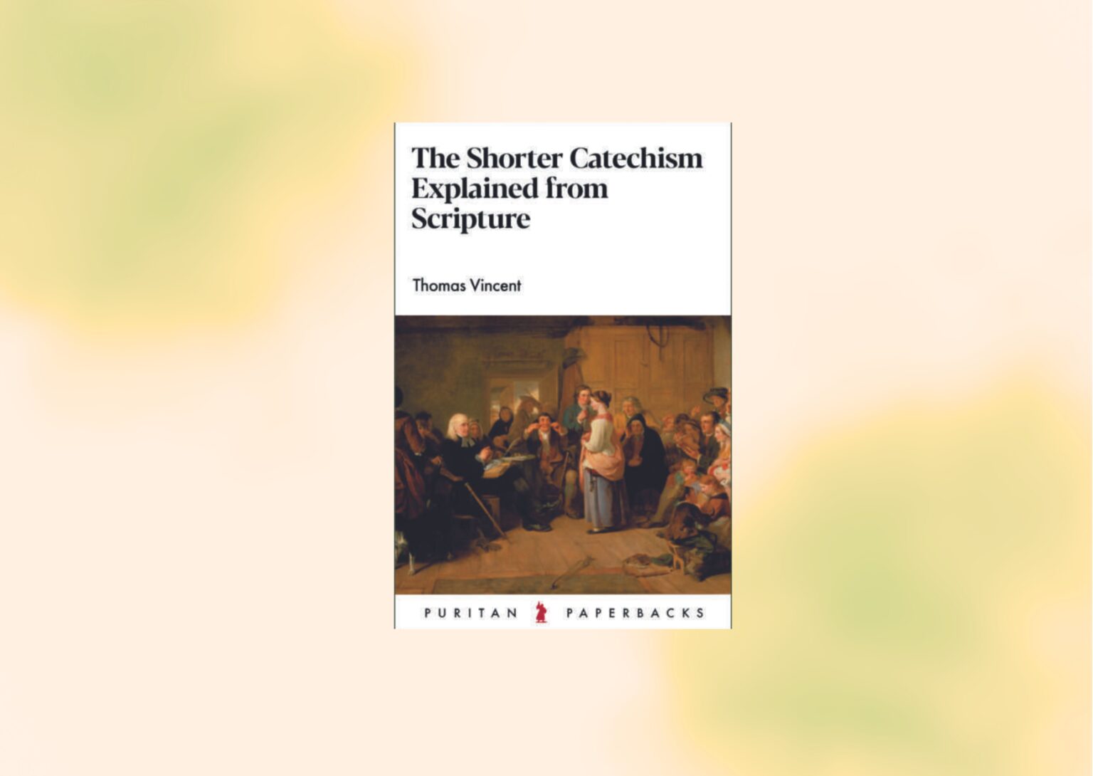 The Shorter Catechism Explained From Scripture By Thomas Vincent ...